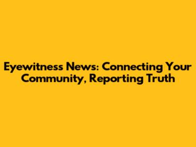 Eyewitness News: Connecting Your Community, Reporting Truth