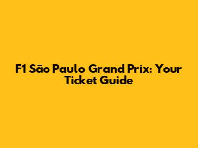 F1 São Paulo Grand Prix: Your Ticket Guide