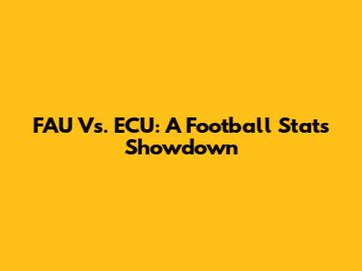 FAU Vs. ECU: A Football Stats Showdown