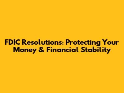 FDIC Resolutions: Protecting Your Money & Financial Stability