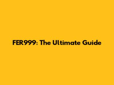 FER999: The Ultimate Guide