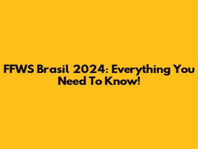 FFWS Brasil 2024: Everything You Need To Know!