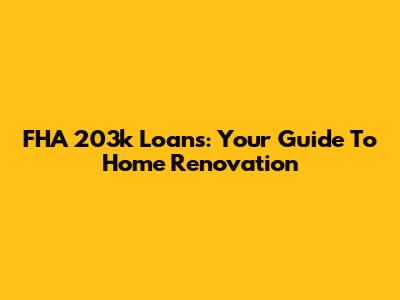 FHA 203k Loans: Your Guide To Home Renovation