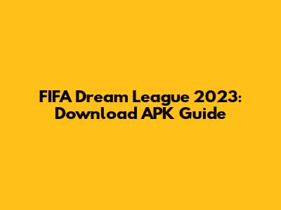 FIFA Dream League 2023: Download APK Guide