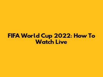FIFA World Cup 2022: How To Watch Live