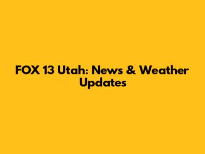 FOX 13 Utah: News & Weather Updates