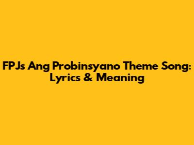 FPJ's Ang Probinsyano Theme Song: Lyrics & Meaning