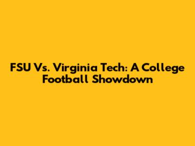 FSU Vs. Virginia Tech: A College Football Showdown