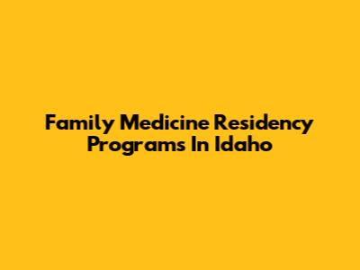 Family Medicine Residency Programs In Idaho
