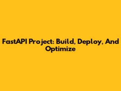 FastAPI Project: Build, Deploy, And Optimize