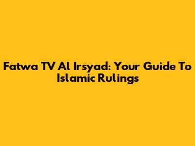 Fatwa TV Al Irsyad: Your Guide To Islamic Rulings