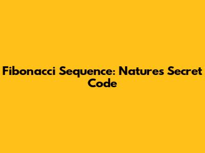 Fibonacci Sequence: Nature's Secret Code