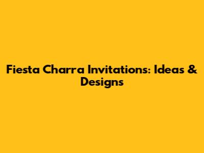 Fiesta Charra Invitations: Ideas & Designs
