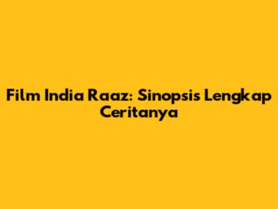 Film India Raaz: Sinopsis Lengkap Ceritanya