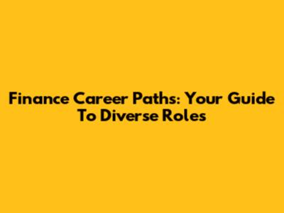 Finance Career Paths: Your Guide To Diverse Roles