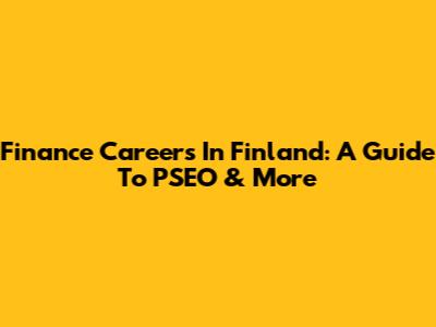 Finance Careers In Finland: A Guide To PSEO & More