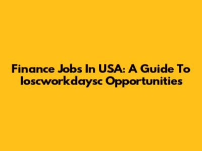 Finance Jobs In USA: A Guide To Ioscworkdaysc Opportunities