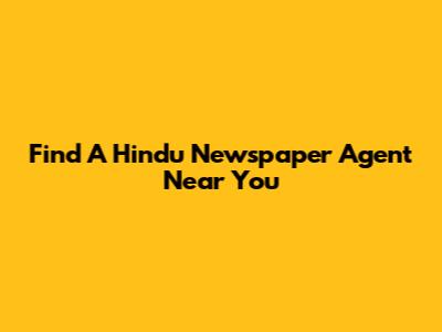 Find A Hindu Newspaper Agent Near You