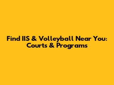 Find IIS & Volleyball Near You: Courts & Programs