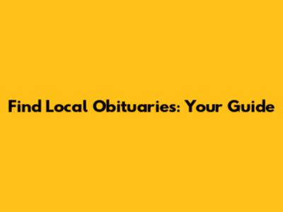 Find Local Obituaries: Your Guide