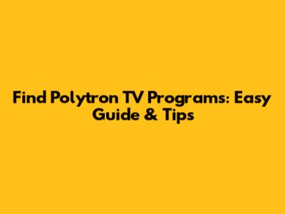 Find Polytron TV Programs: Easy Guide & Tips