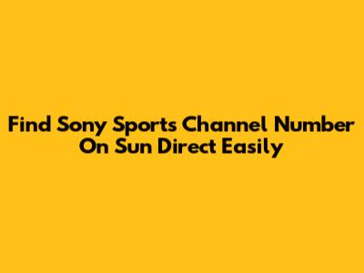 Find Sony Sports Channel Number On Sun Direct Easily