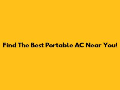 Find The Best Portable AC Near You!