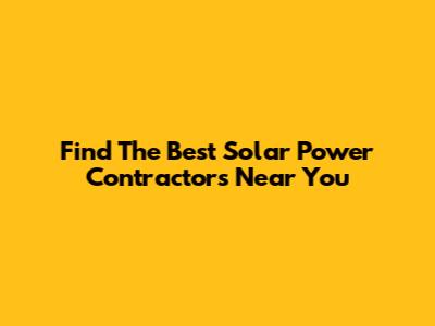 Find The Best Solar Power Contractors Near You