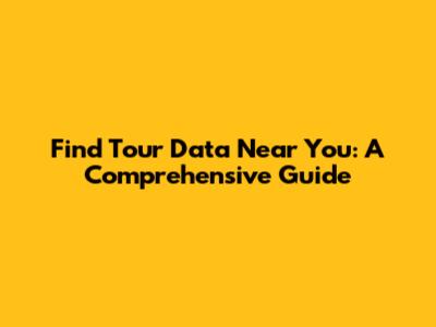 Find Tour Data Near You: A Comprehensive Guide