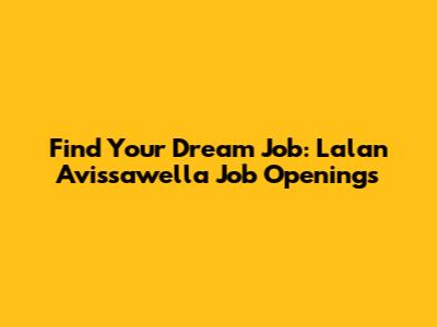 Find Your Dream Job: Lalan Avissawella Job Openings