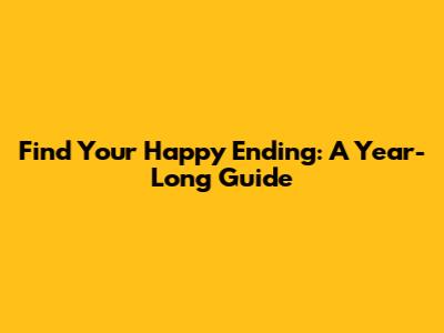 Find Your Happy Ending: A Year-Long Guide