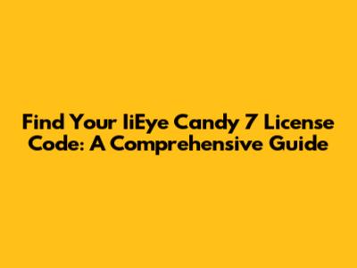Find Your IiEye Candy 7 License Code: A Comprehensive Guide