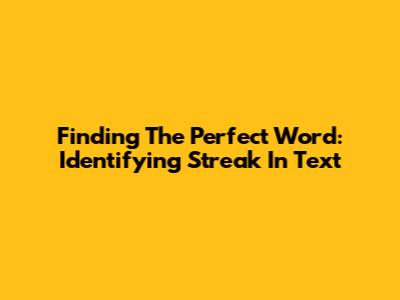 Finding The Perfect Word: Identifying 'Streak' In Text