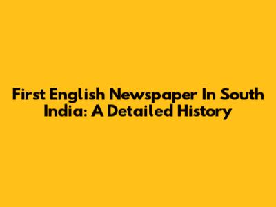 First English Newspaper In South India: A Detailed History