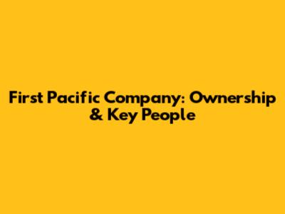 First Pacific Company: Ownership & Key People