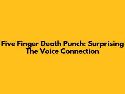 Five Finger Death Punch: Surprising 'The Voice' Connection