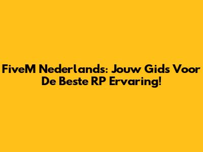 FiveM Nederlands: Jouw Gids Voor De Beste RP Ervaring!