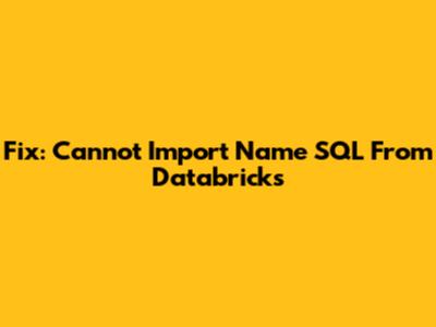 Fix: Cannot Import Name SQL From Databricks