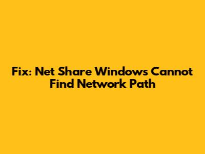 Fix: Net Share Windows Cannot Find Network Path