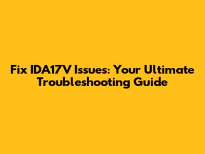 Fix IDA17V Issues: Your Ultimate Troubleshooting Guide
