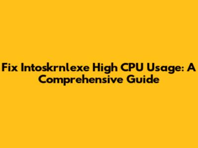 Fix Intoskrnlexe High CPU Usage: A Comprehensive Guide