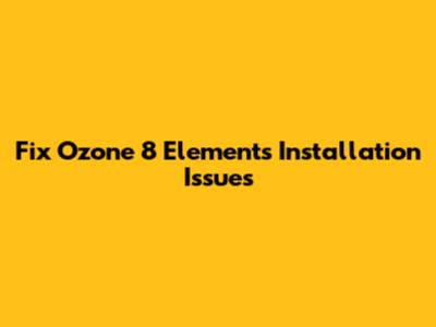 Fix Ozone 8 Elements Installation Issues