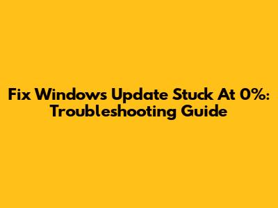 Fix Windows Update Stuck At 0%: Troubleshooting Guide