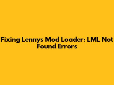 Fixing Lenny's Mod Loader: LML Not Found Errors
