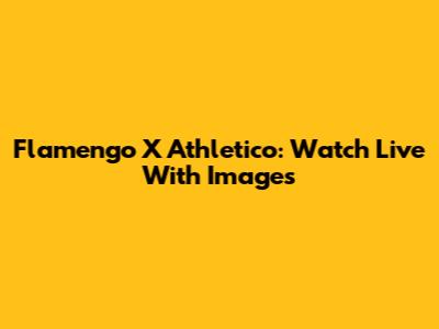 Flamengo X Athletico: Watch Live With Images