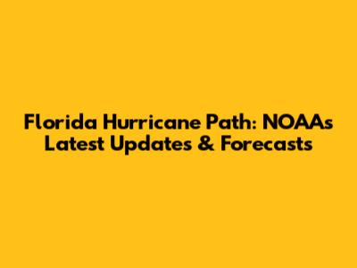 Florida Hurricane Path: NOAA's Latest Updates & Forecasts