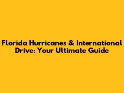 Florida Hurricanes & International Drive: Your Ultimate Guide
