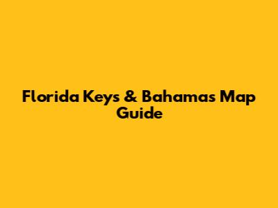 Florida Keys & Bahamas Map Guide