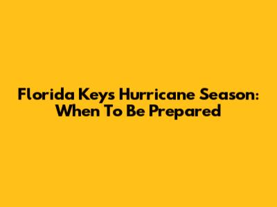 Florida Keys Hurricane Season: When To Be Prepared