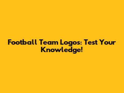 Football Team Logos: Test Your Knowledge!